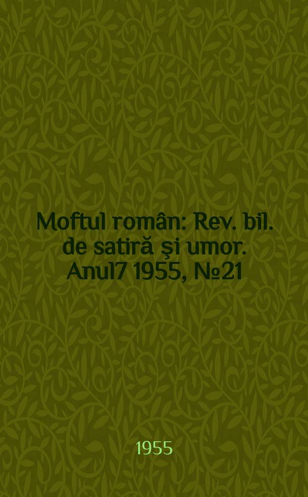 Moftul român : Rev. bil. de satiră şi umor. Anul7 1955, №21(145)