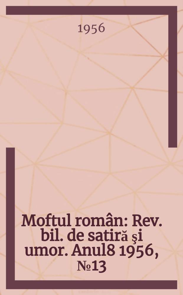Moftul român : Rev. bil. de satiră şi umor. Anul8 1956, №13(161)