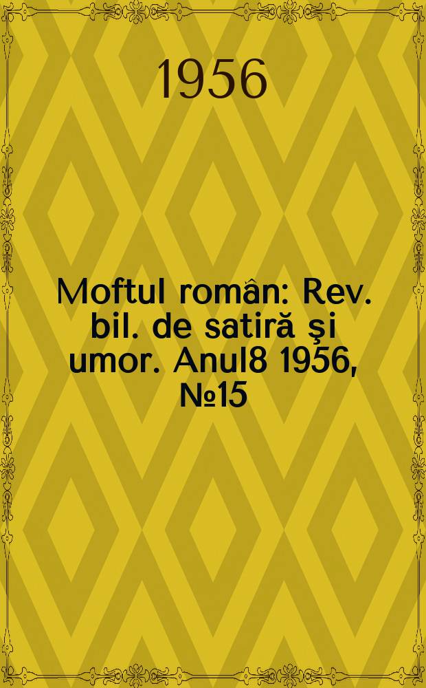Moftul român : Rev. bil. de satiră şi umor. Anul8 1956, №15(163)