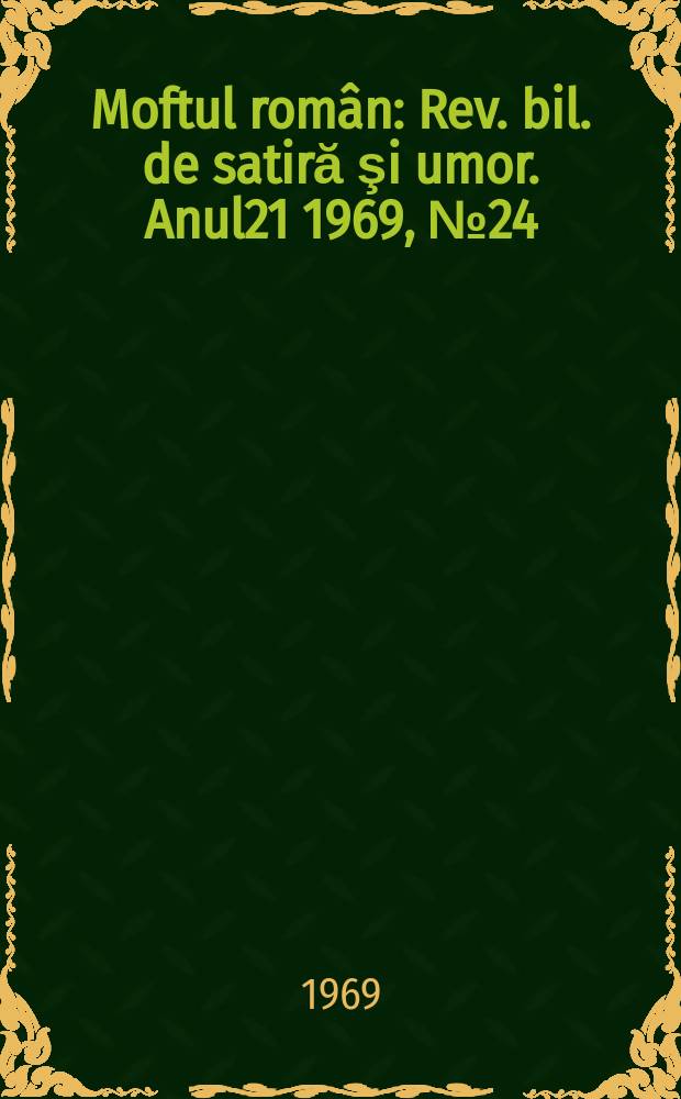 Moftul român : Rev. bil. de satiră şi umor. Anul21 1969, №24