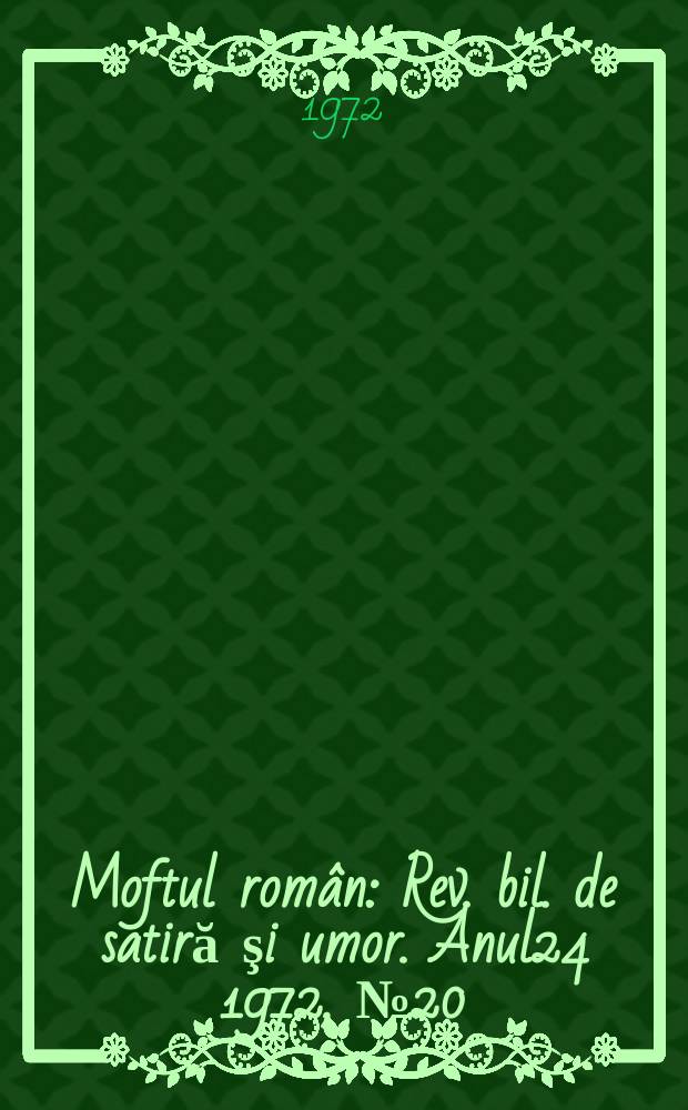 Moftul român : Rev. bil. de satiră şi umor. Anul24 1972, №20