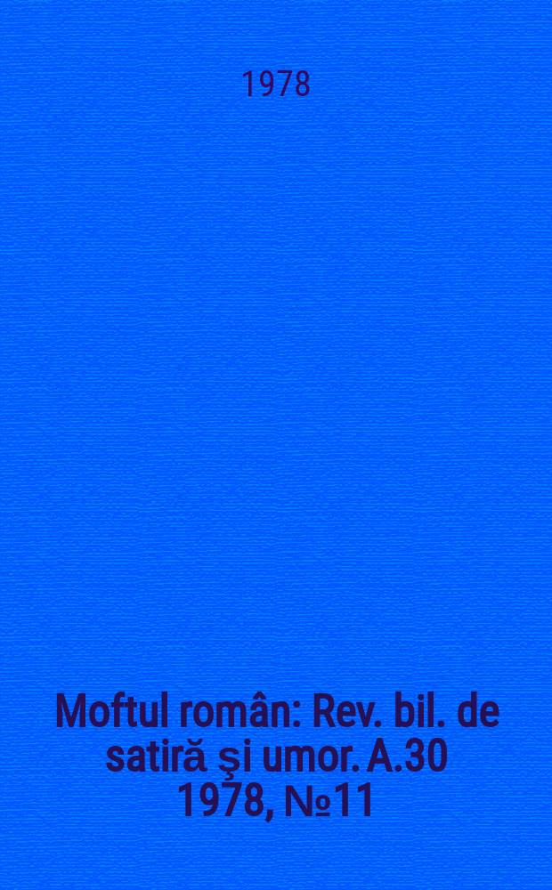 Moftul român : Rev. bil. de satiră şi umor. A.30 1978, №11