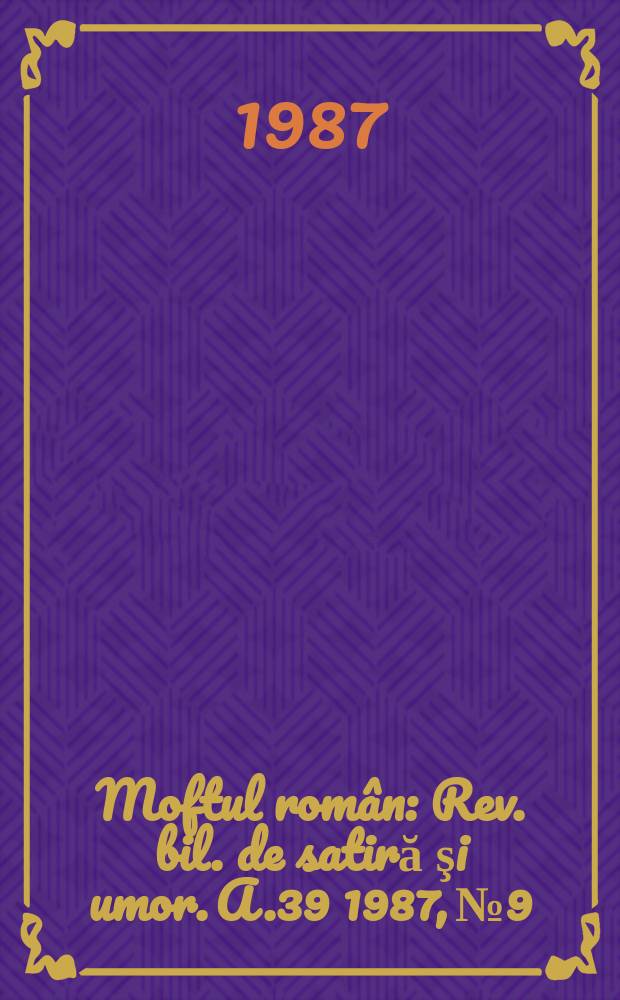 Moftul român : Rev. bil. de satiră şi umor. A.39 1987, №9