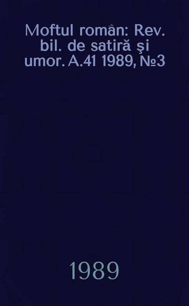 Moftul român : Rev. bil. de satiră şi umor. A.41 1989, №3