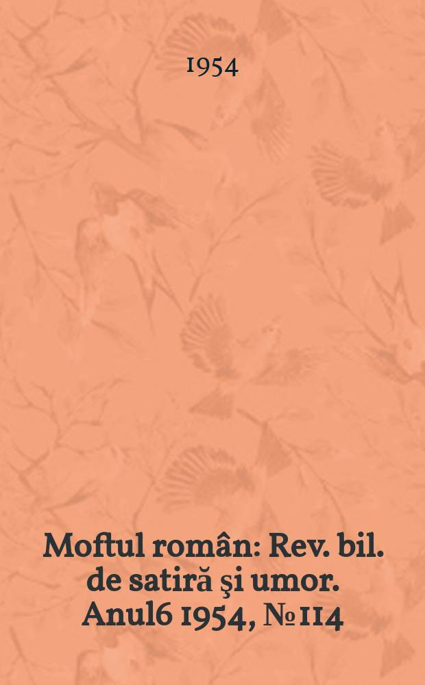 Moftul rom&acirc;n : Rev. bil. de satiră şi umor. Anul6 1954, №114