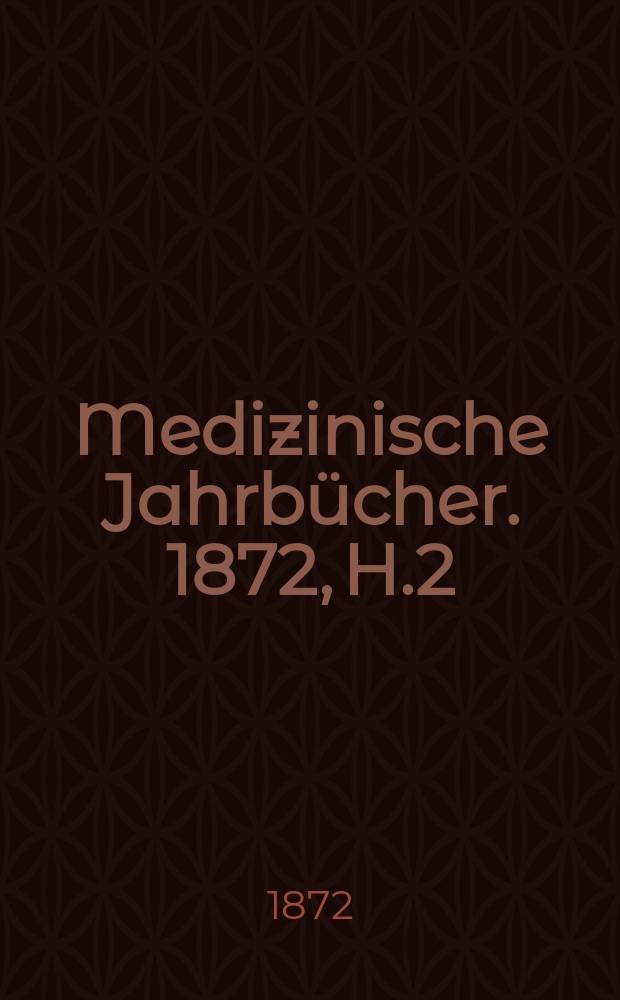 Medizinische Jahrbücher. 1872, H.2