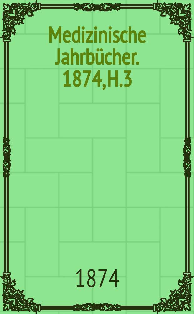 Medizinische Jahrbücher. 1874, H.3/4