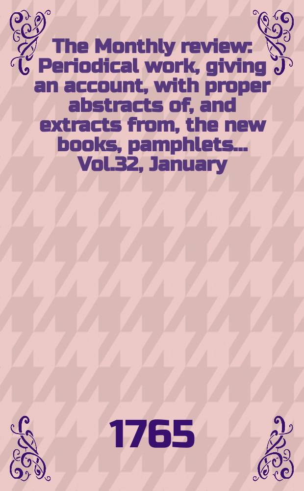 The Monthly review : Periodical work, giving an account, with proper abstracts of, and extracts from, the new books, pamphlets ... Vol.32, January