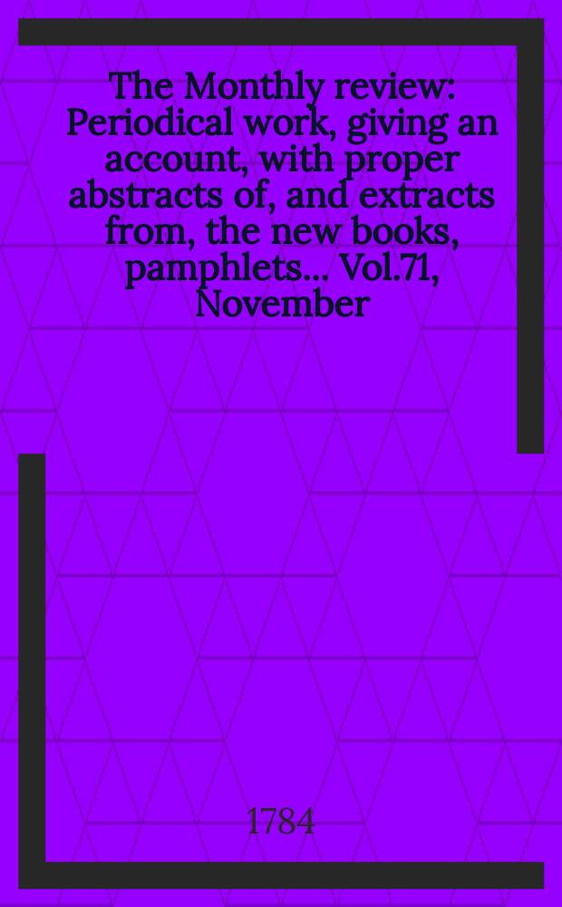 The Monthly review : Periodical work, giving an account, with proper abstracts of, and extracts from, the new books, pamphlets ... Vol.71, November