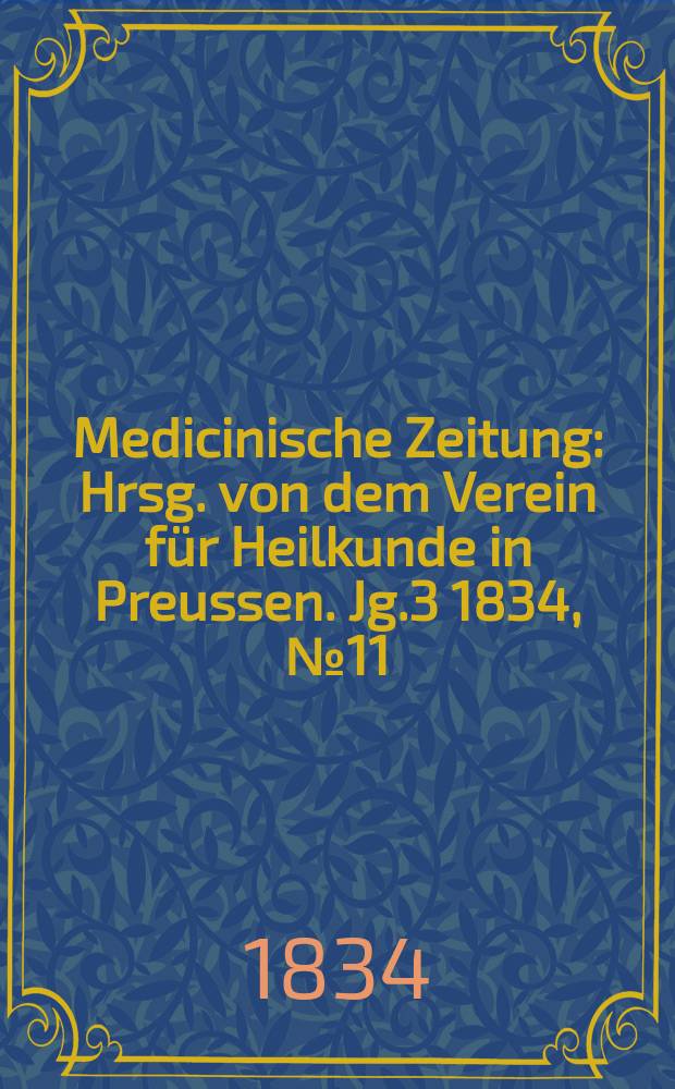 Medicinische Zeitung : Hrsg. von dem Verein für Heilkunde in Preussen. Jg.3 1834, №11
