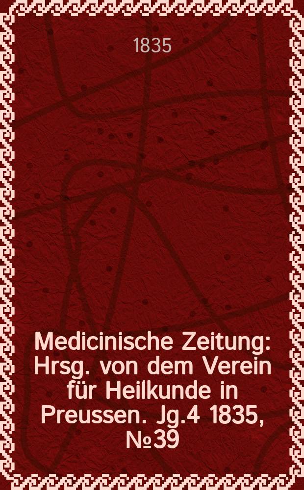Medicinische Zeitung : Hrsg. von dem Verein für Heilkunde in Preussen. Jg.4 1835, №39