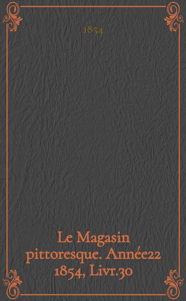 Le Magasin pittoresque. Année22 1854, Livr.30