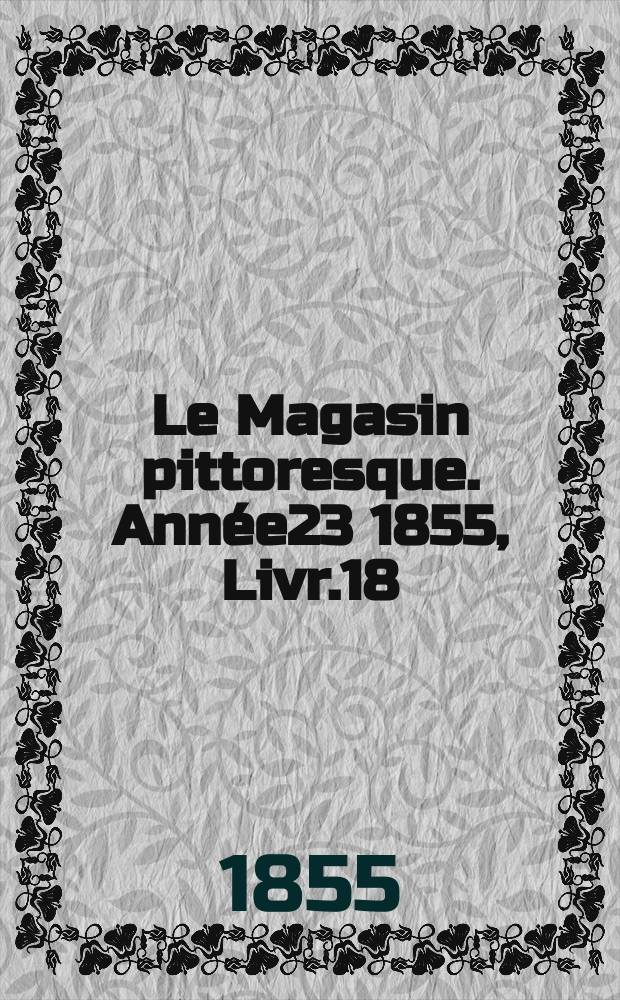 Le Magasin pittoresque. Année23 1855, Livr.18