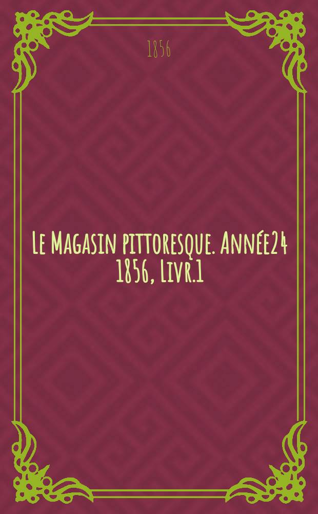 Le Magasin pittoresque. Année24 1856, Livr.1
