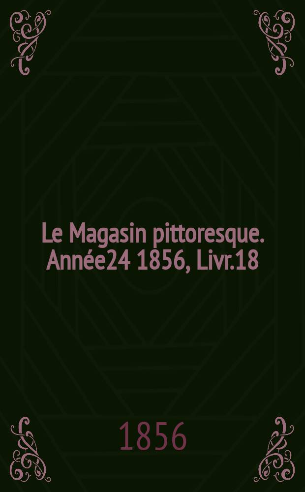 Le Magasin pittoresque. Année24 1856, Livr.18