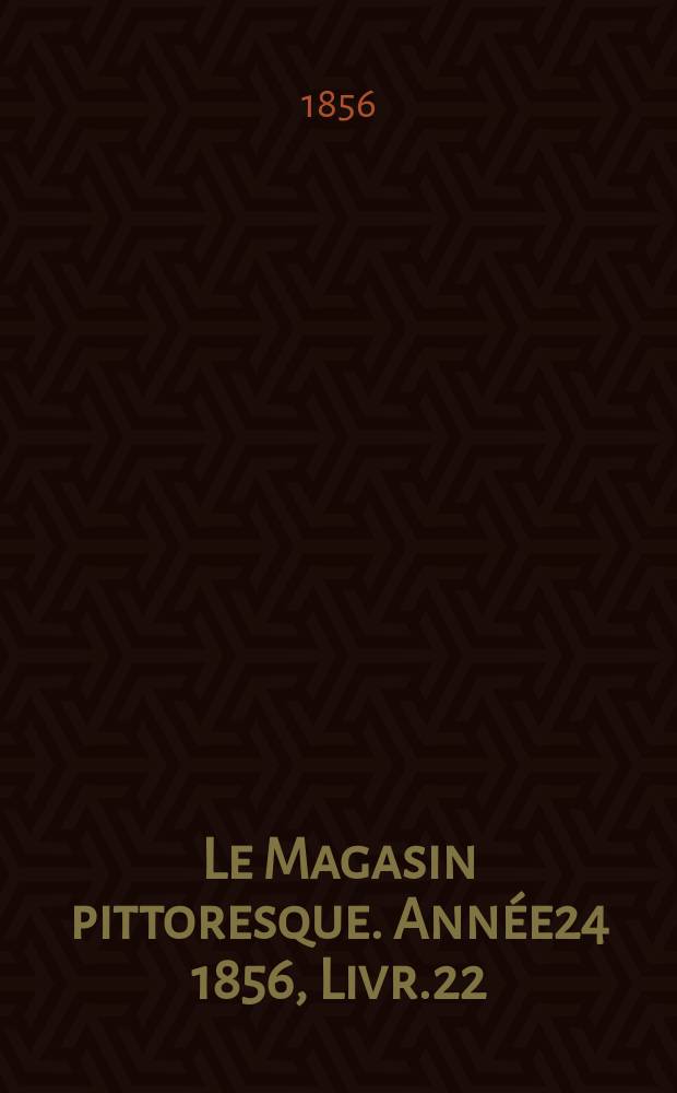Le Magasin pittoresque. Année24 1856, Livr.22