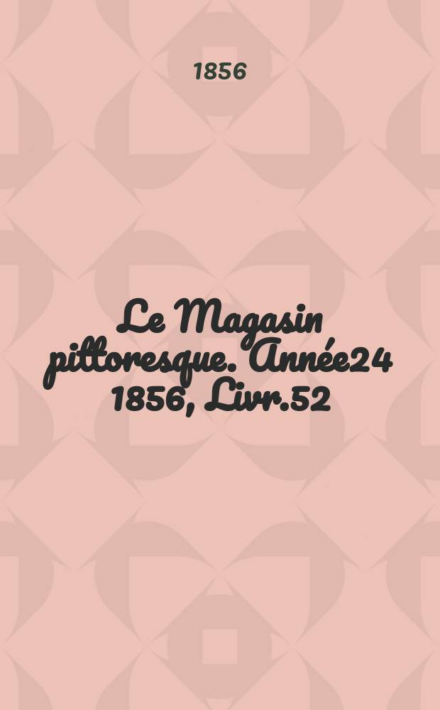 Le Magasin pittoresque. Année24 1856, Livr.52