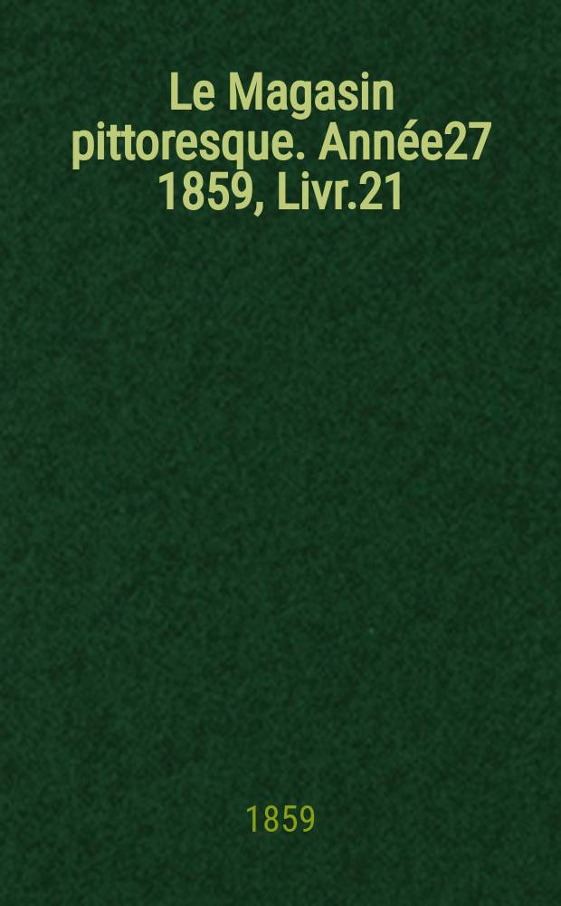 Le Magasin pittoresque. Année27 1859, Livr.21