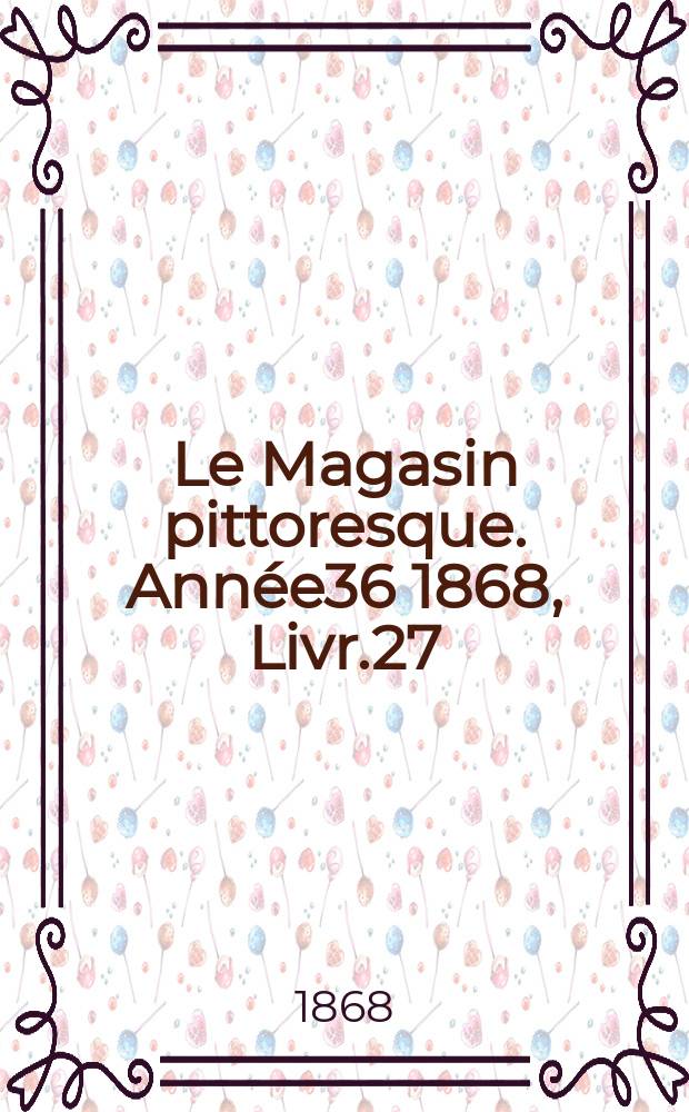 Le Magasin pittoresque. Année36 1868, Livr.27