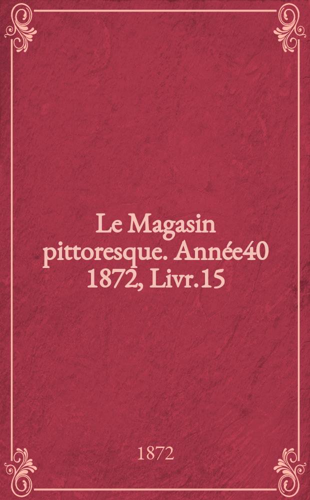 Le Magasin pittoresque. Année40 1872, Livr.15