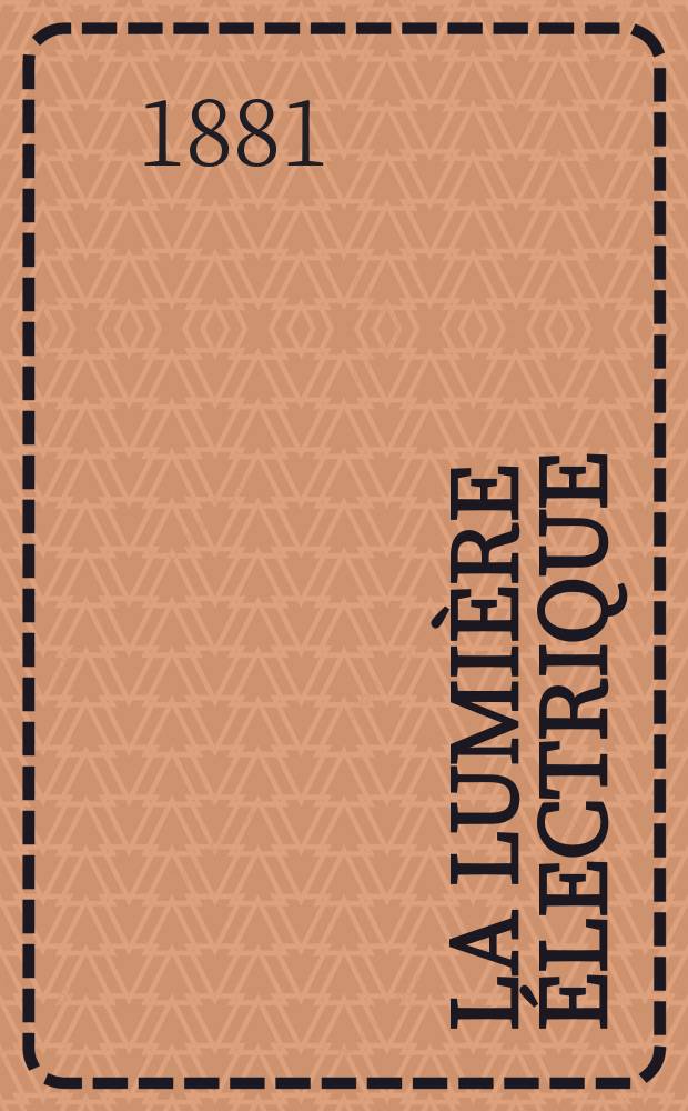 La Lumi&egrave;re &eacute;lectrique : Journal universel d'&eacute;lectricit&eacute; Revue scientifique illustr&eacute;e Applications de l'&eacute;lectricit&eacute; lumi&egrave;re &eacute;lectrique t&eacute;l&eacute;graphi&eacute; et t&eacute;l&eacute;phonie, science &eacute;lectrique, etc. Ann&eacute;e3 1881, T.3, №8