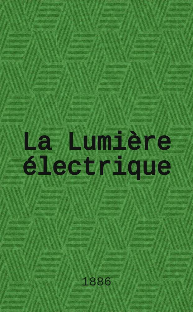 La Lumière électrique : Journal universel d'électricité Revue scientifique illustrée Applications de l'électricité lumière électrique télégraphié et téléphonie, science électrique, etc. Année8 1886, T.19, №3