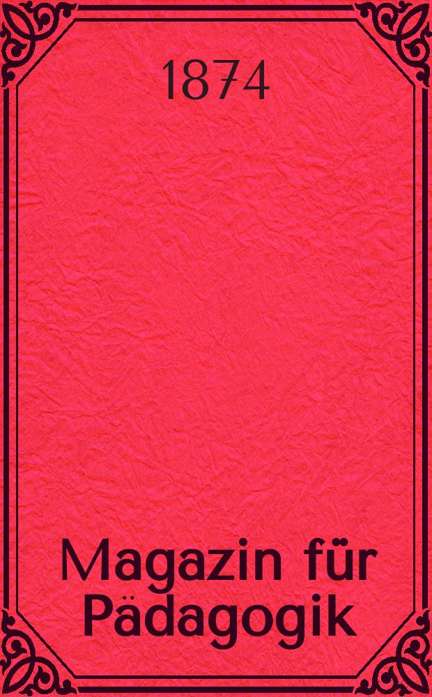 Magazin für Pädagogik : Katholische Zeitschrift für Volkserziehung und Volksunterricht. Jg.36 1873, H.9