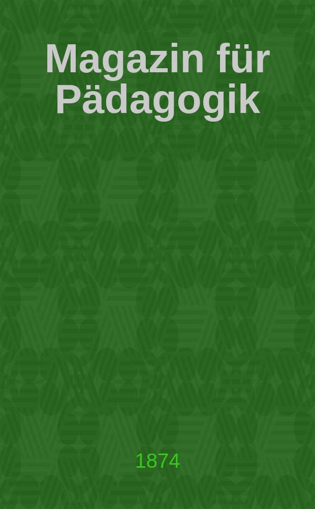 Magazin f&uuml;r P&auml;dagogik : Katholische Zeitschrift f&uuml;r Volkserziehung und Volksunterricht. Jg.36 1873, H.12