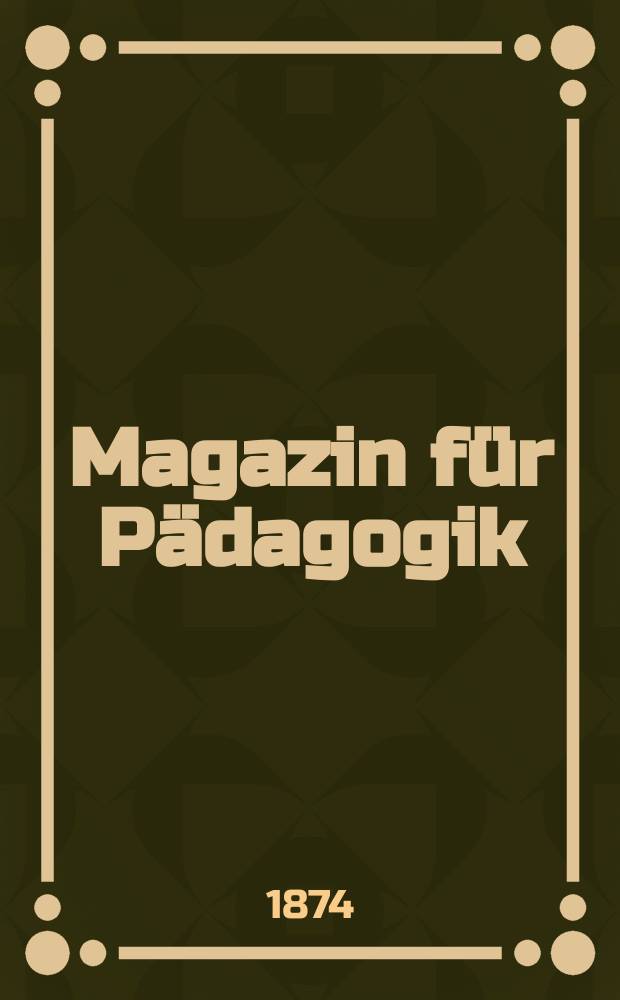Magazin f&uuml;r P&auml;dagogik : Katholische Zeitschrift f&uuml;r Volkserziehung und Volksunterricht. Jg.36 1873, H.31