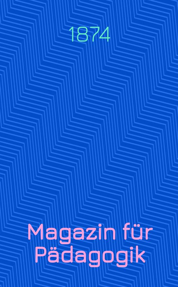 Magazin für Pädagogik : Katholische Zeitschrift für Volkserziehung und Volksunterricht. Jg.36 1873, H.46