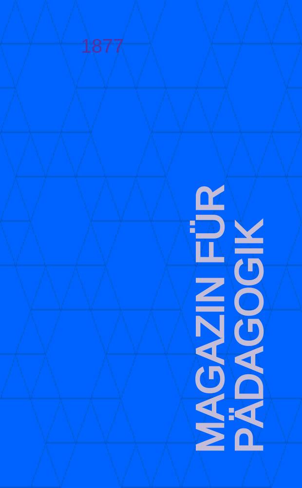 Magazin für Pädagogik : Katholische Zeitschrift für Volkserziehung und Volksunterricht. [Jg.40] 1877, H.5