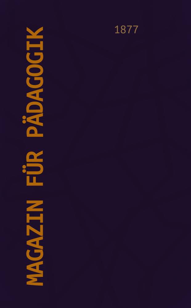 Magazin für Pädagogik : Katholische Zeitschrift für Volkserziehung und Volksunterricht. [Jg.40] 1877, H.39