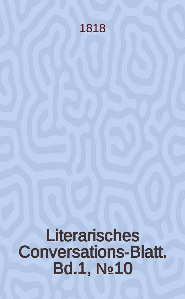Literarisches Conversations-Blatt. Bd.1, №10