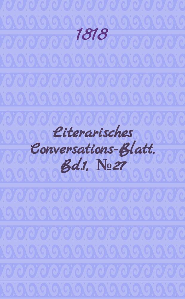Literarisches Conversations-Blatt. Bd.1, №27