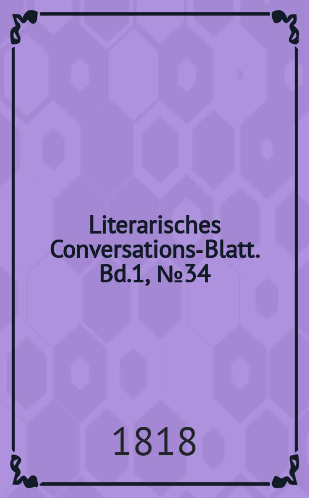 Literarisches Conversations-Blatt. Bd.1, №34