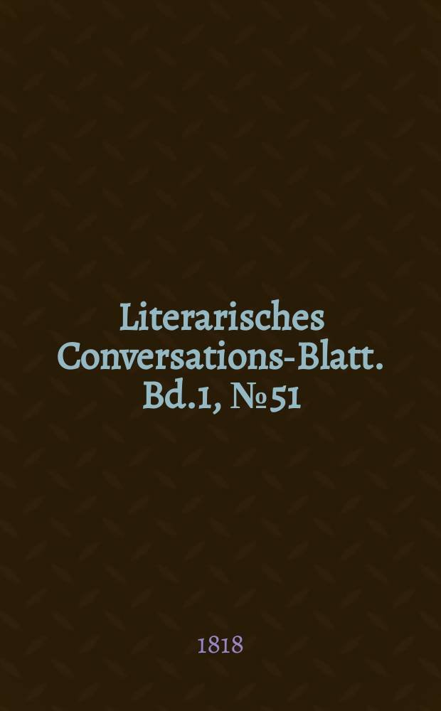 Literarisches Conversations-Blatt. Bd.1, №51