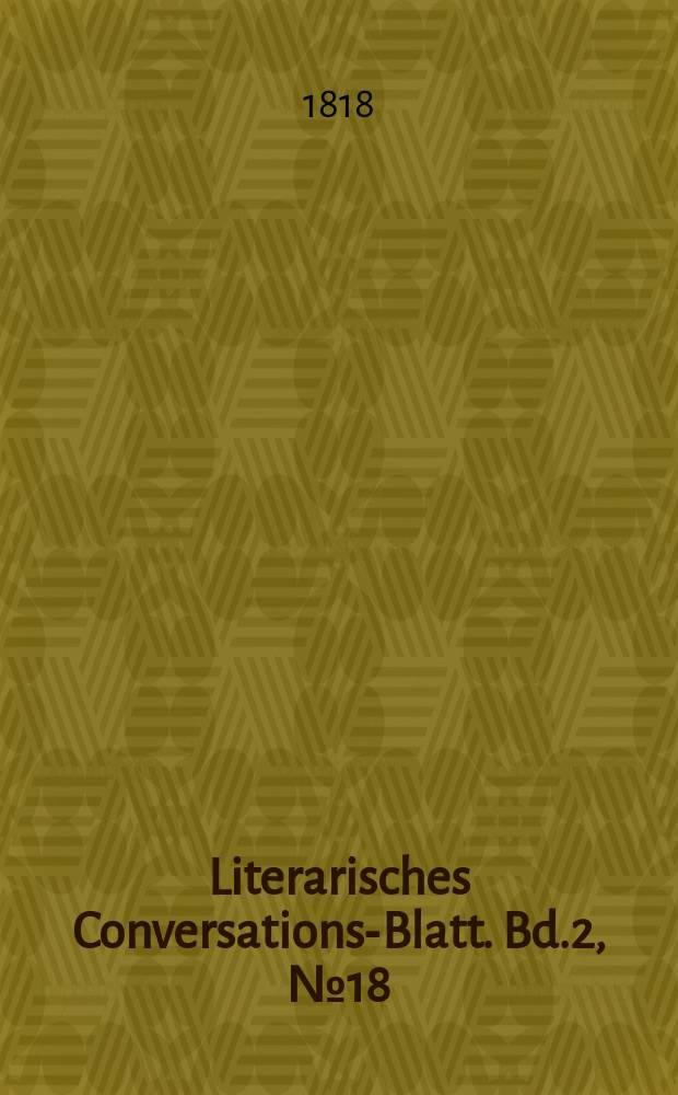 Literarisches Conversations-Blatt. Bd.2, №18