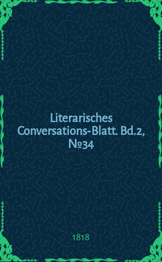 Literarisches Conversations-Blatt. Bd.2, №34