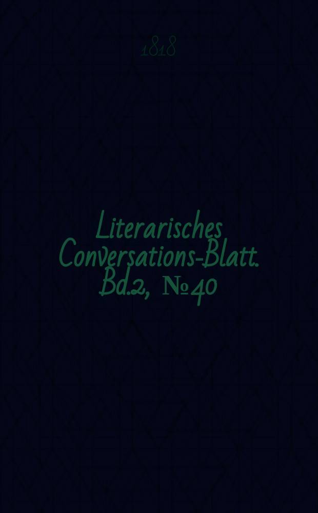Literarisches Conversations-Blatt. Bd.2, №40