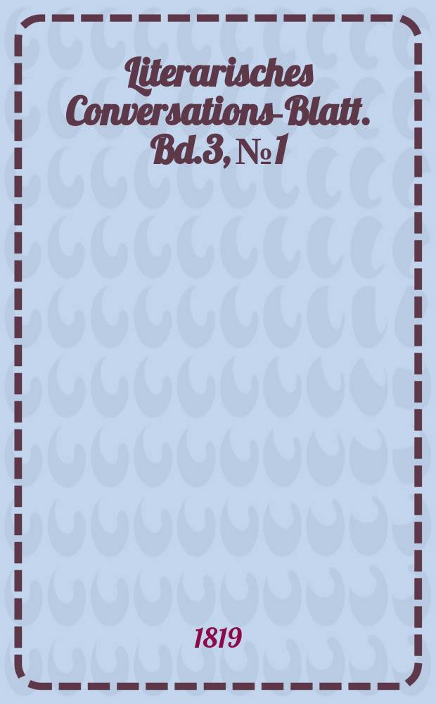 Literarisches Conversations-Blatt. Bd.3, №1