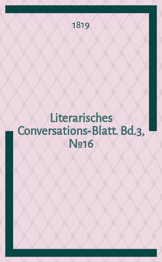 Literarisches Conversations-Blatt. Bd.3, №16