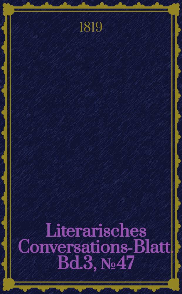 Literarisches Conversations-Blatt. Bd.3, №47