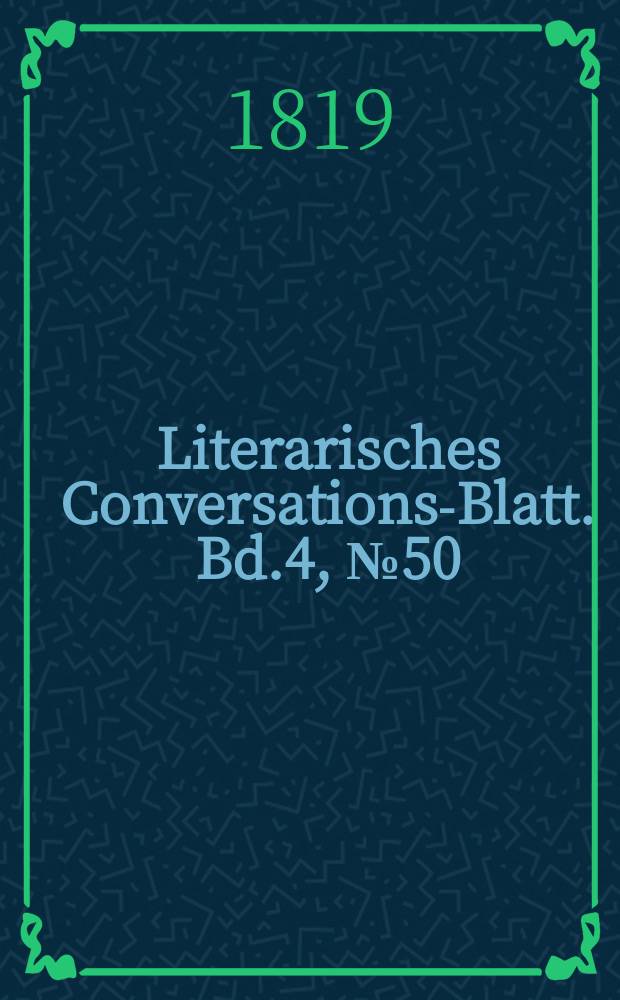 Literarisches Conversations-Blatt. Bd.4, №50