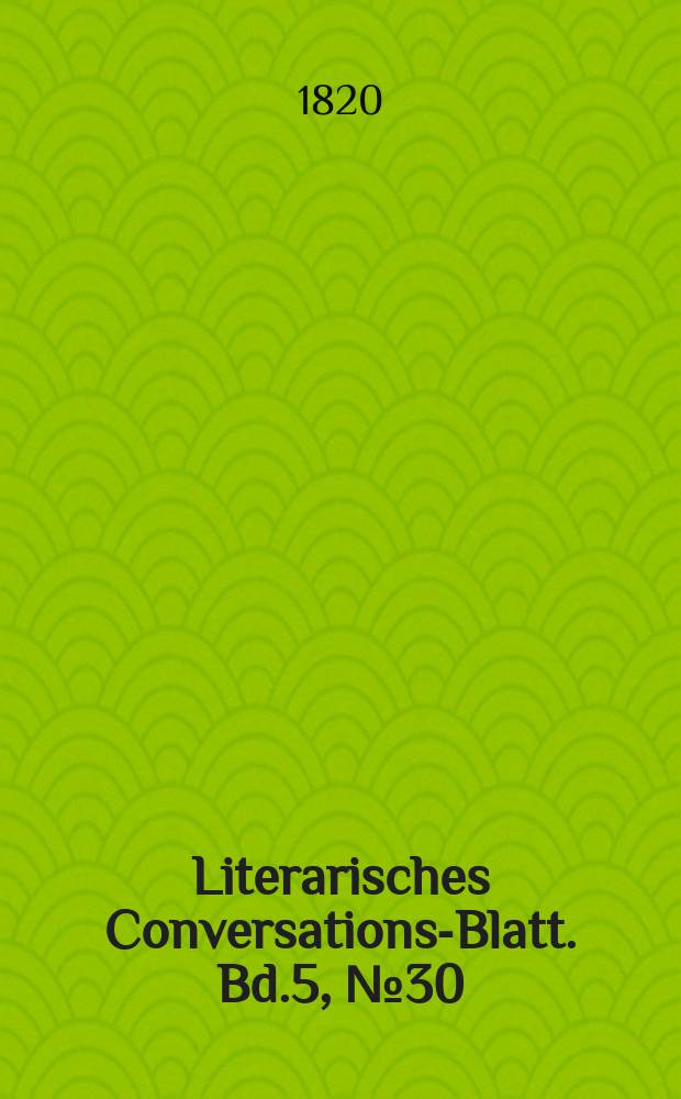 Literarisches Conversations-Blatt. Bd.5, №30