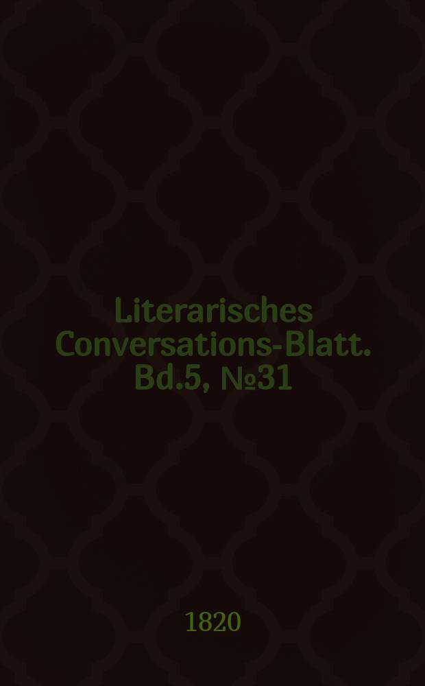 Literarisches Conversations-Blatt. Bd.5, №31