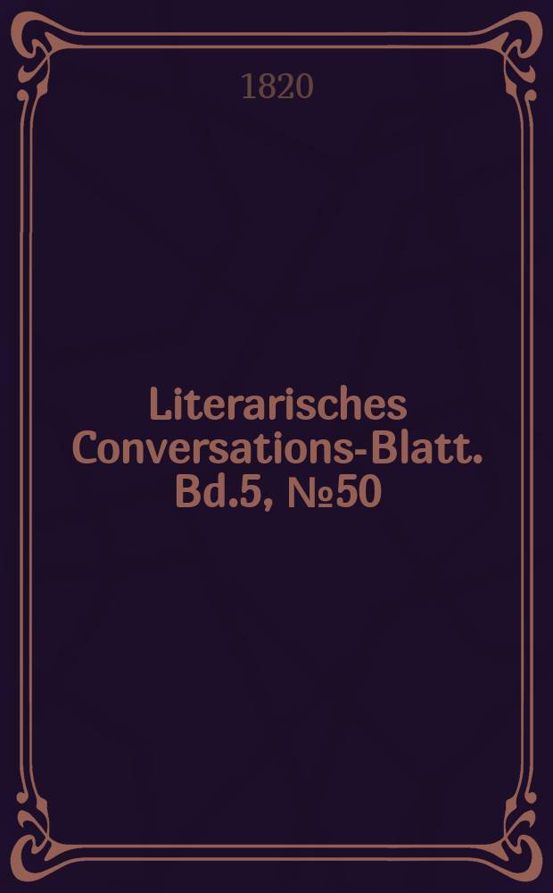 Literarisches Conversations-Blatt. Bd.5, №50