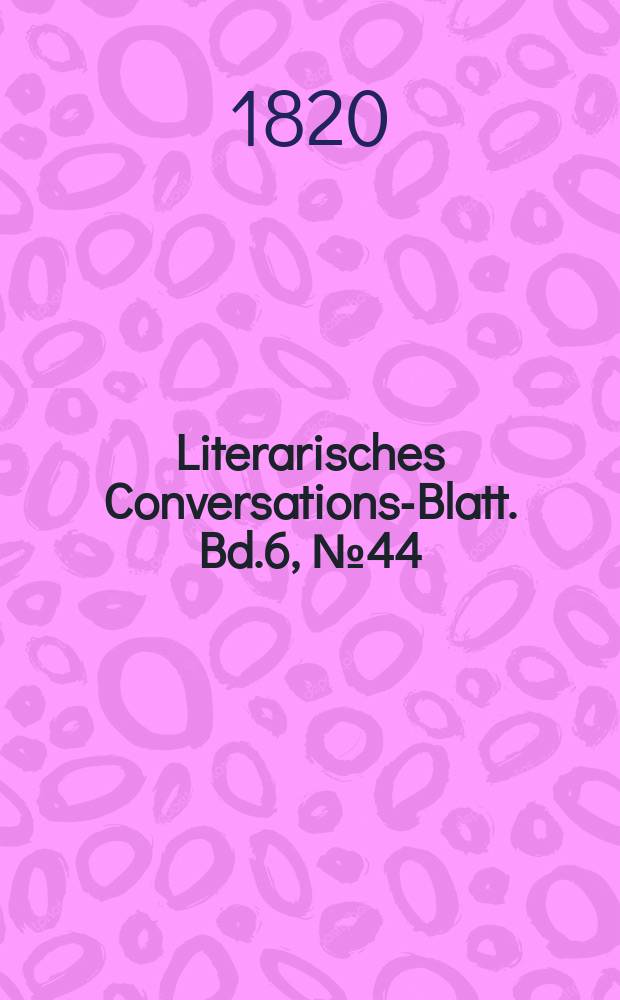 Literarisches Conversations-Blatt. Bd.6, №44
