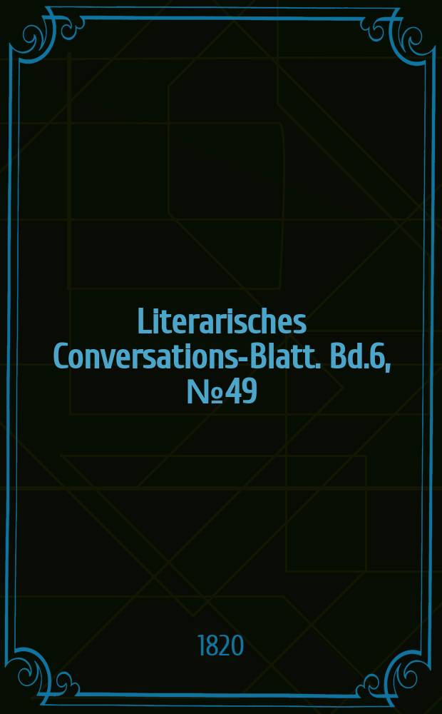 Literarisches Conversations-Blatt. Bd.6, №49