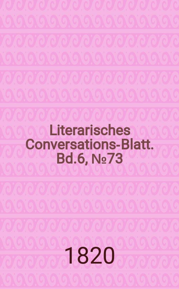 Literarisches Conversations-Blatt. Bd.6, №73