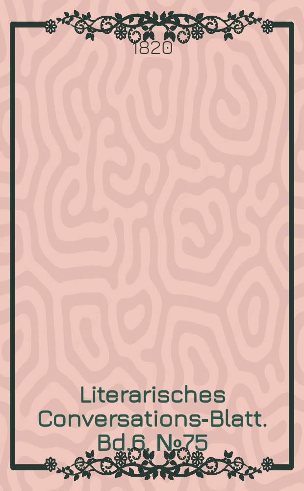 Literarisches Conversations-Blatt. Bd.6, №75